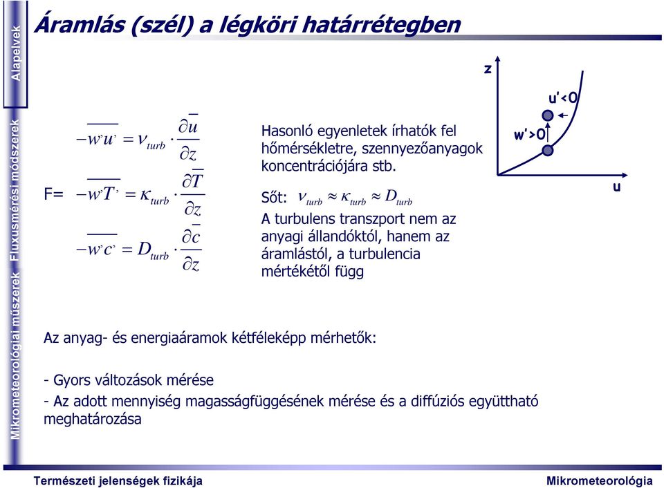 ν κ Sőt: trb trb trb A trblens transzport nem az anyagi állandóktól, hanem az áramlástól, a trblencia mértékétől függ