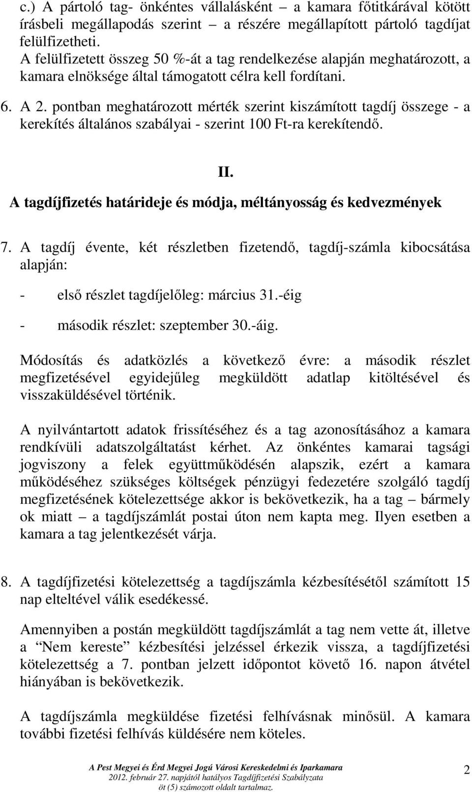 pontban meghatározott mérték szerint kiszámított tagdíj összege - a kerekítés általános szabályai - szerint 100 Ft-ra kerekítendı. II.