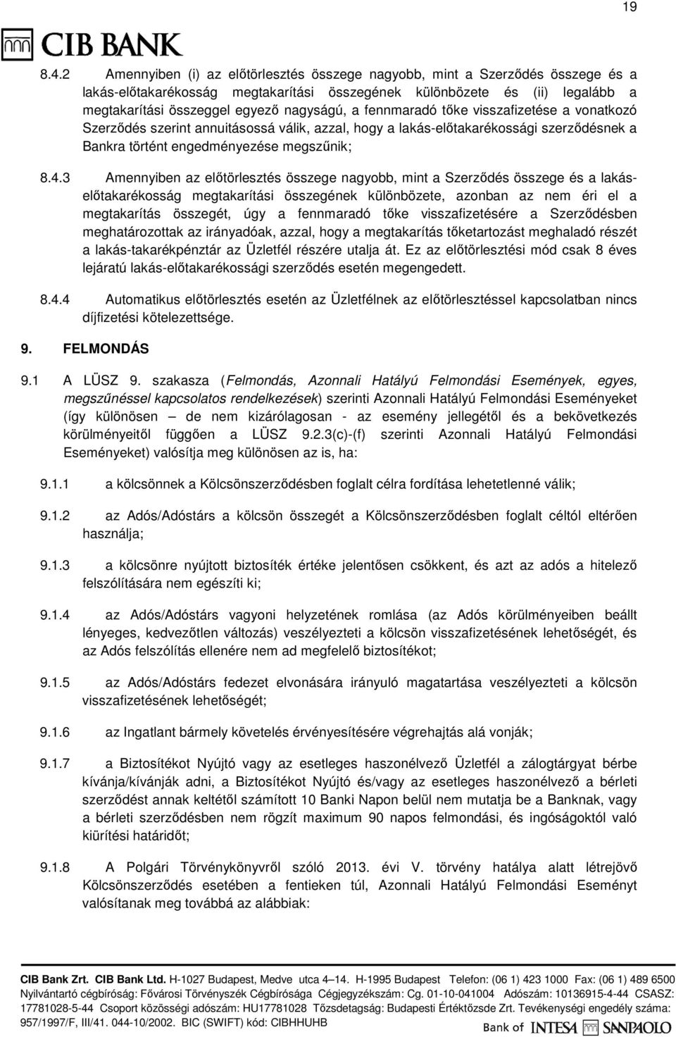 a fennmaradó tőke visszafizetése a vonatkozó Szerződés szerint annuitásossá válik, azzal, hogy a lakás-előtakarékossági szerződésnek a Bankra történt engedményezése megszűnik; 8.4.