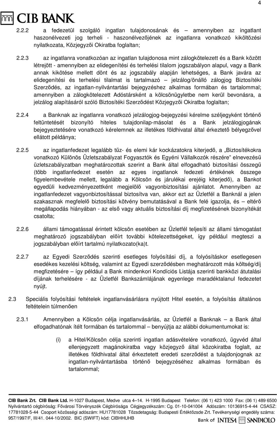 2.3 az ingatlanra vonatkozóan az ingatlan tulajdonosa mint zálogkötelezett és a Bank között létrejött - amennyiben az elidegenítési és terhelési tilalom jogszabályon alapul, vagy a Bank annak