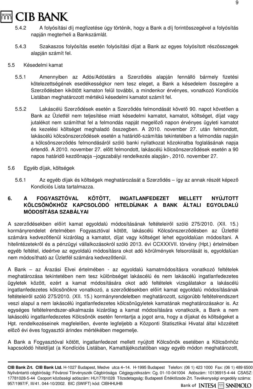 kikötött kamaton felül további, a mindenkor érvényes, vonatkozó Kondíciós Listában meghatározott mértékű késedelmi kamatot számít fel. 5.