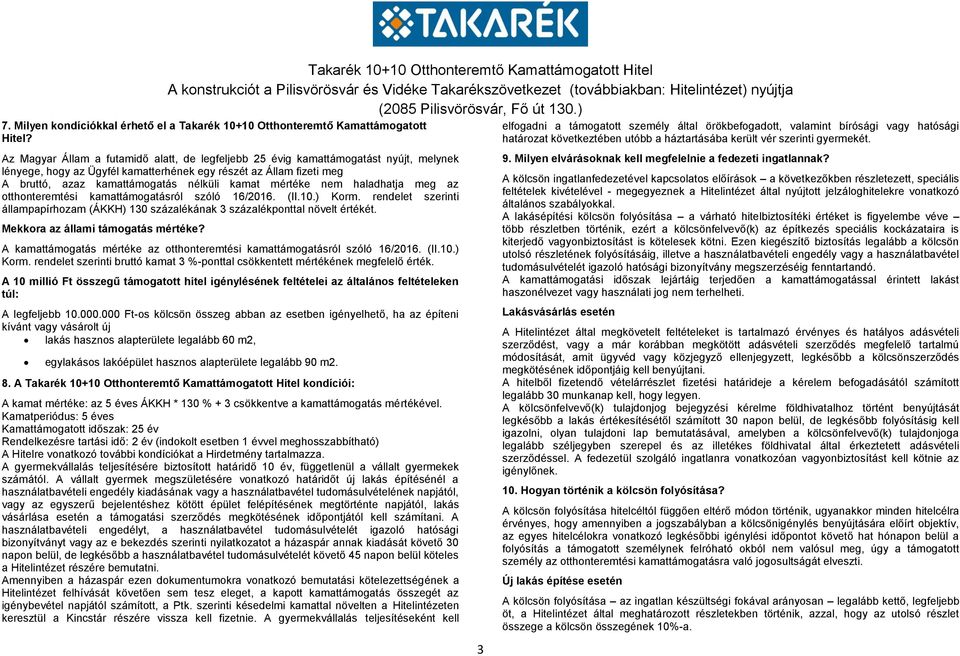 mértéke nem haladhatja meg az otthonteremtési kamattámogatásról szóló 16/2016. (II.10.) Korm. rendelet szerinti állampapírhozam (ÁKKH) 130 százalékának 3 százalékponttal növelt értékét.