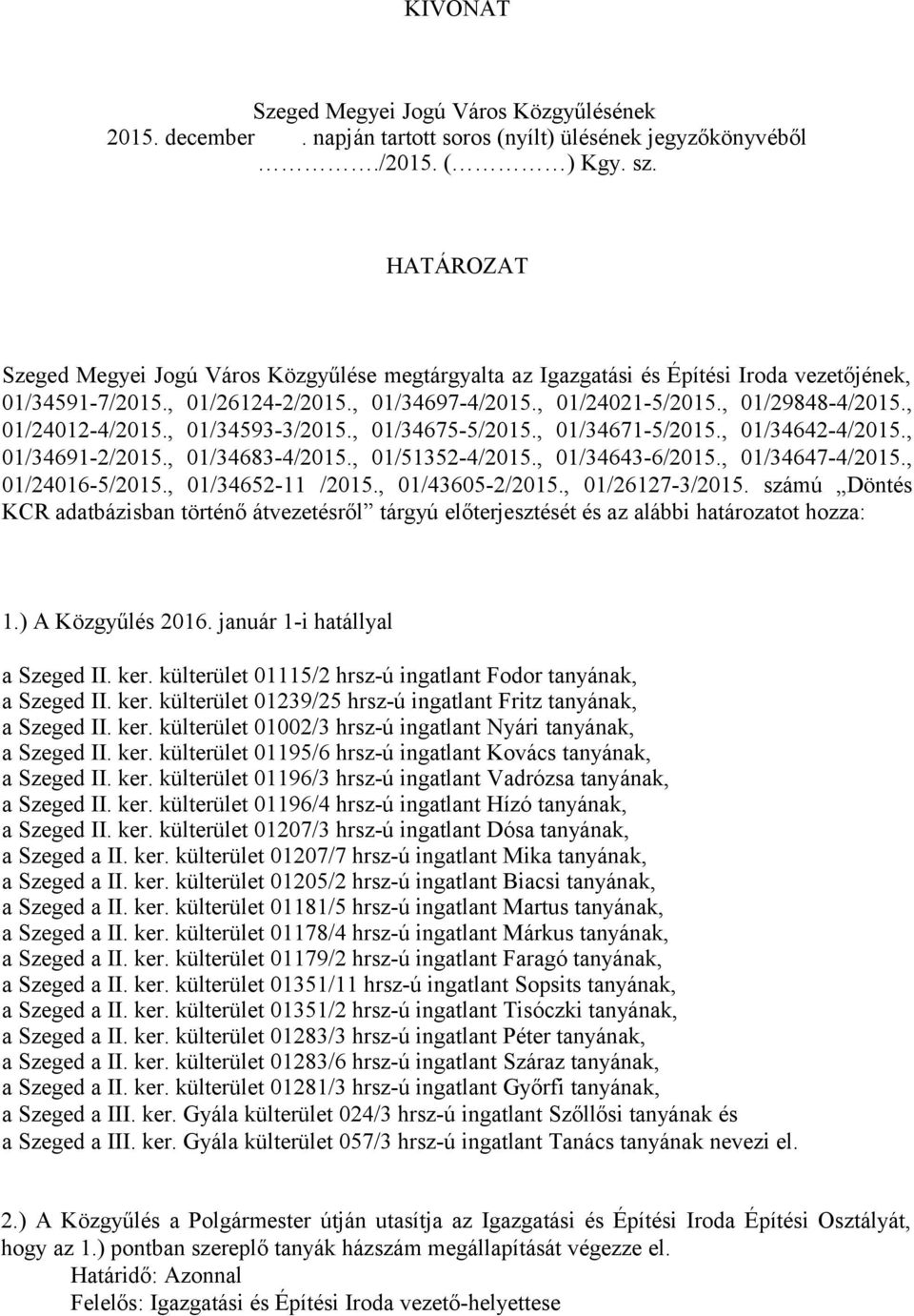 , 01/24012-4/2015., 01/459-/2015., 01/4675-5/2015., 01/4671-5/2015., 01/4642-4/2015., 01/4691-2/2015., 01/468-4/2015., 01/5152-4/2015., 01/464-6/2015., 01/4647-4/2015., 01/24016-5/2015.