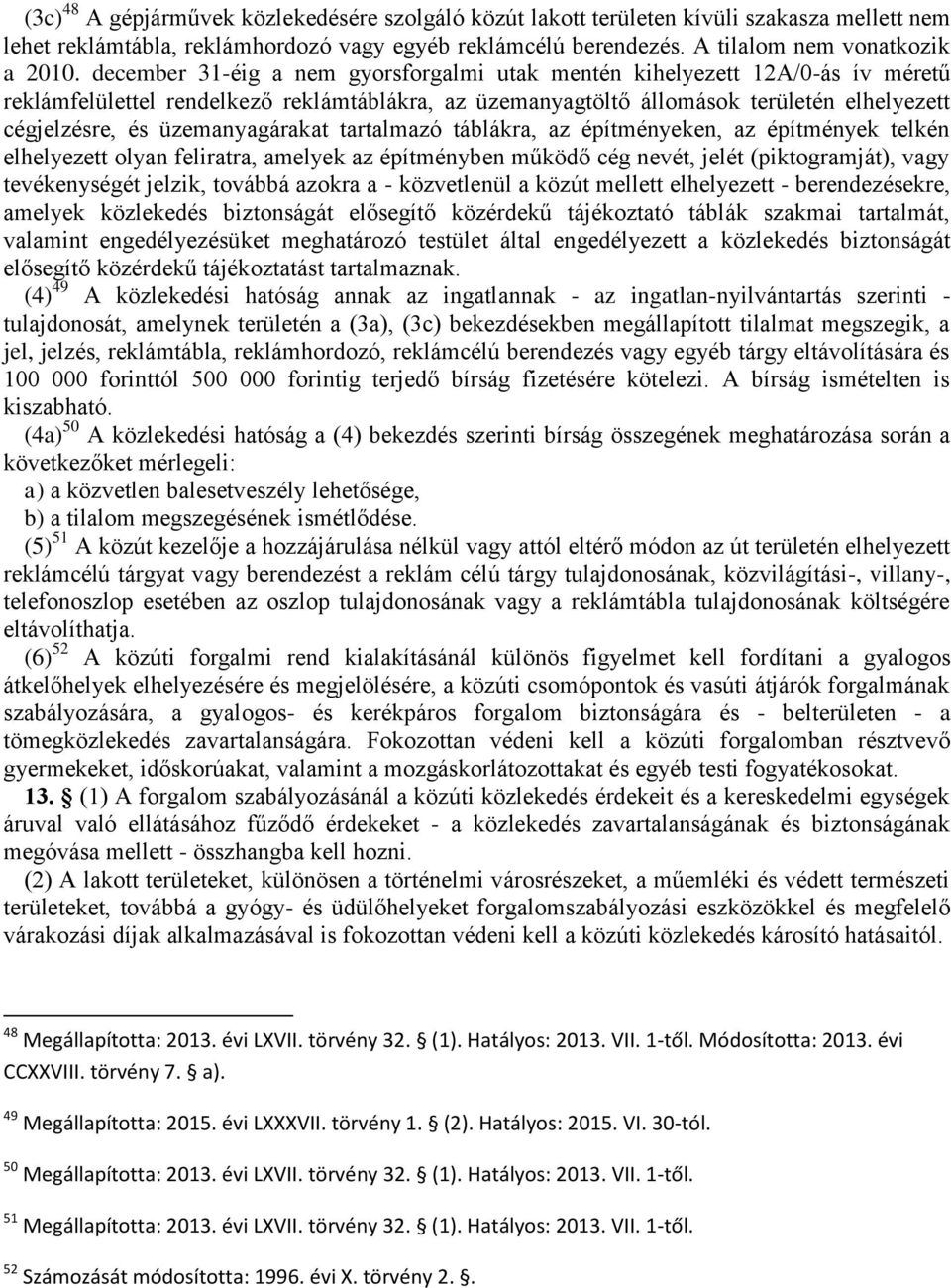 üzemanyagárakat tartalmazó táblákra, az építményeken, az építmények telkén elhelyezett olyan feliratra, amelyek az építményben működő cég nevét, jelét (piktogramját), vagy tevékenységét jelzik,