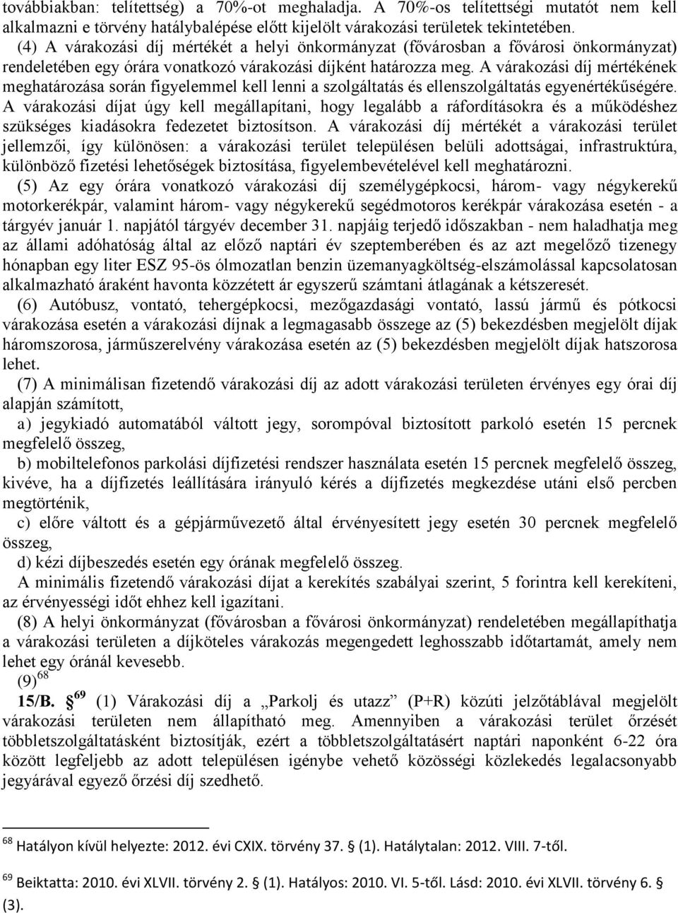 A várakozási díj mértékének meghatározása során figyelemmel kell lenni a szolgáltatás és ellenszolgáltatás egyenértékűségére.