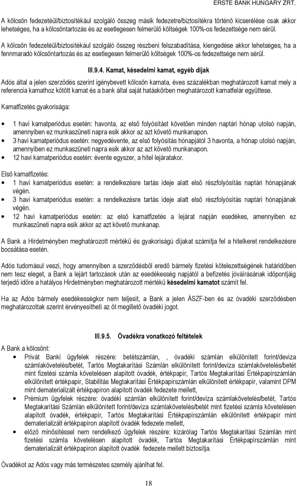 A kölcsön fedezetéül/biztosítékául szolgáló összeg részbeni felszabadítása, kiengedése akkor lehetséges, ha a fennmaradó kölcsöntartozás és az esetlegesen felmerülő költségek 100%-os  III.9.4.