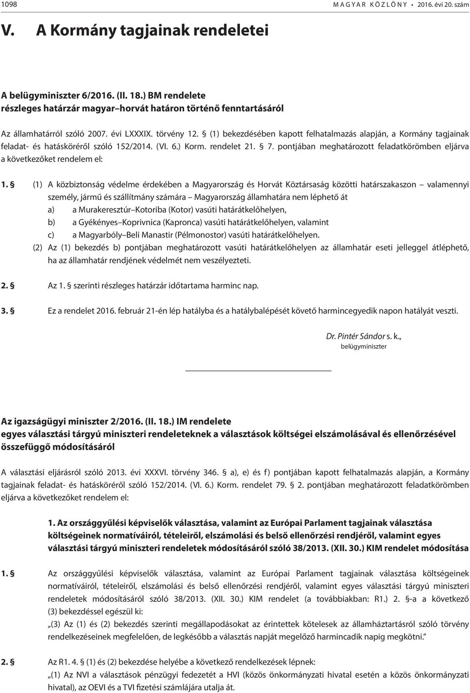 (1) bekezdésében kapott felhatalmazás alapján, a Kormány tagjainak feladat- és hatásköréről szóló 152/2014. (VI. 6.) Korm. rendelet 21. 7.