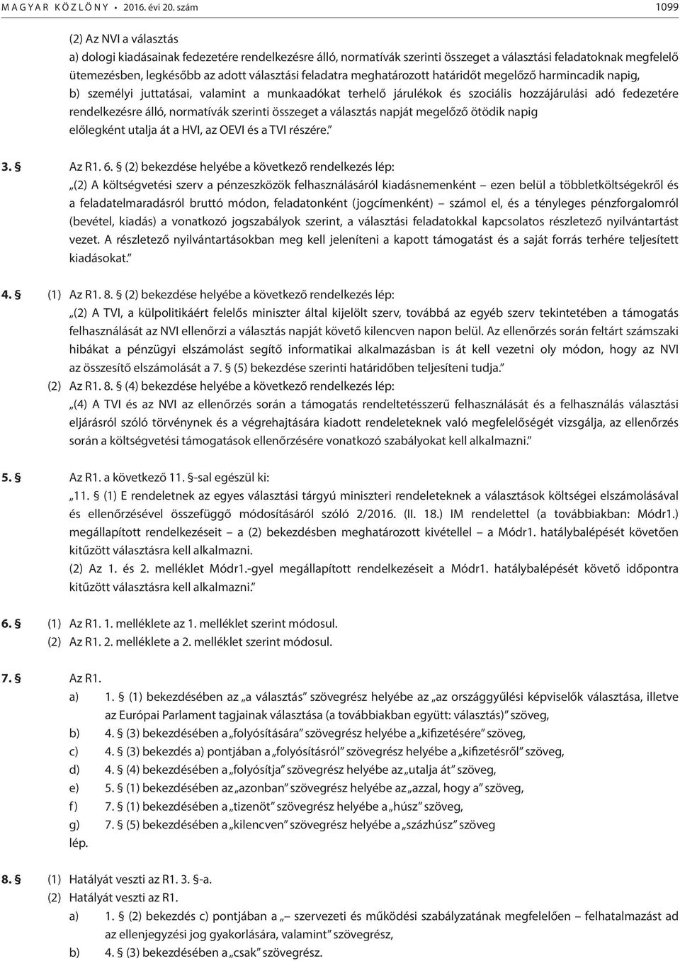 feladatra meghatározott határidőt megelőző harmincadik napig, b) személyi juttatásai, valamint a munkaadókat terhelő járulékok és szociális hozzájárulási adó fedezetére rendelkezésre álló, normatívák