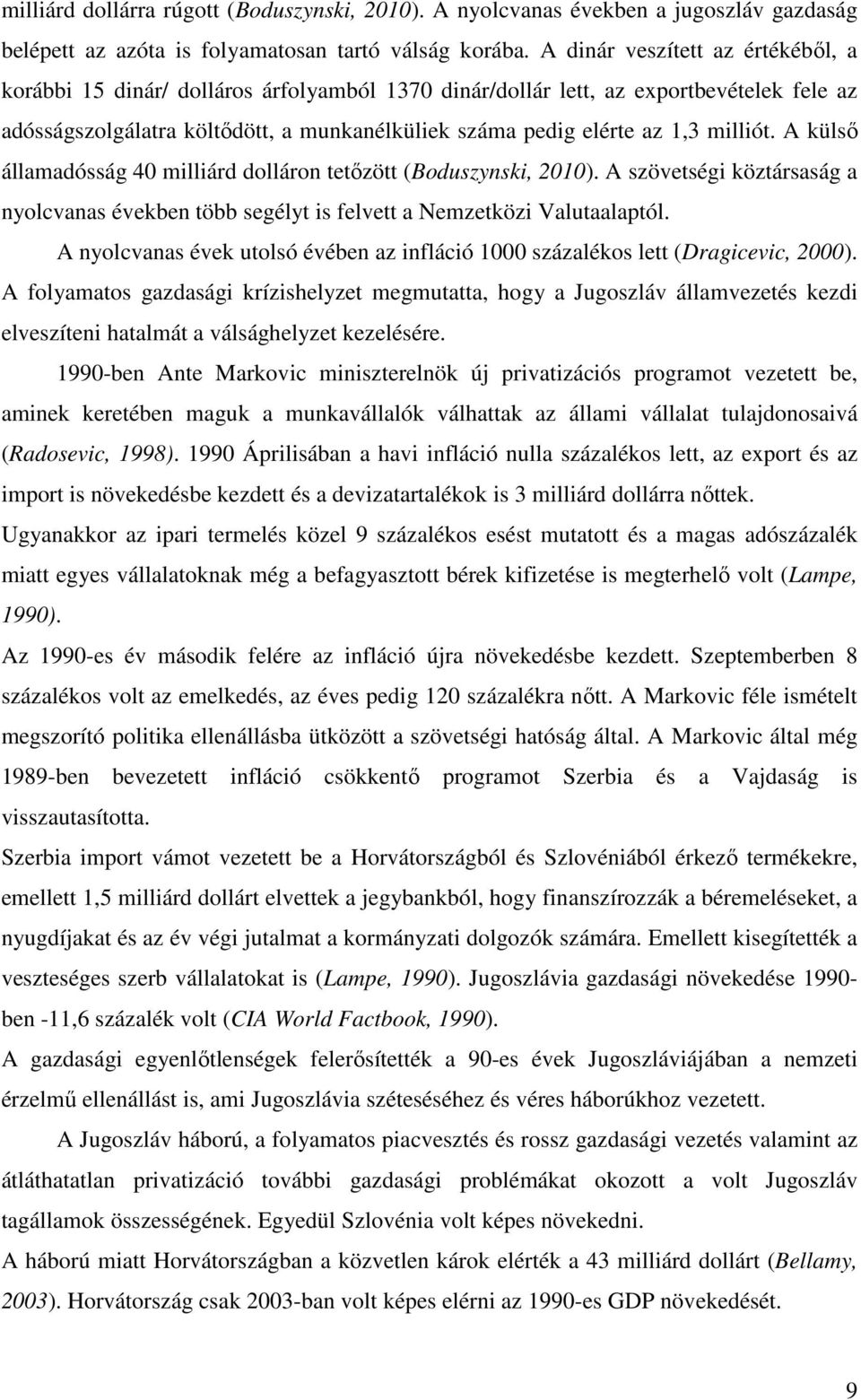 milliót. A külső államadósság 40 milliárd dolláron tetőzött (Boduszynski, 2010). A szövetségi köztársaság a nyolcvanas években több segélyt is felvett a Nemzetközi Valutaalaptól.