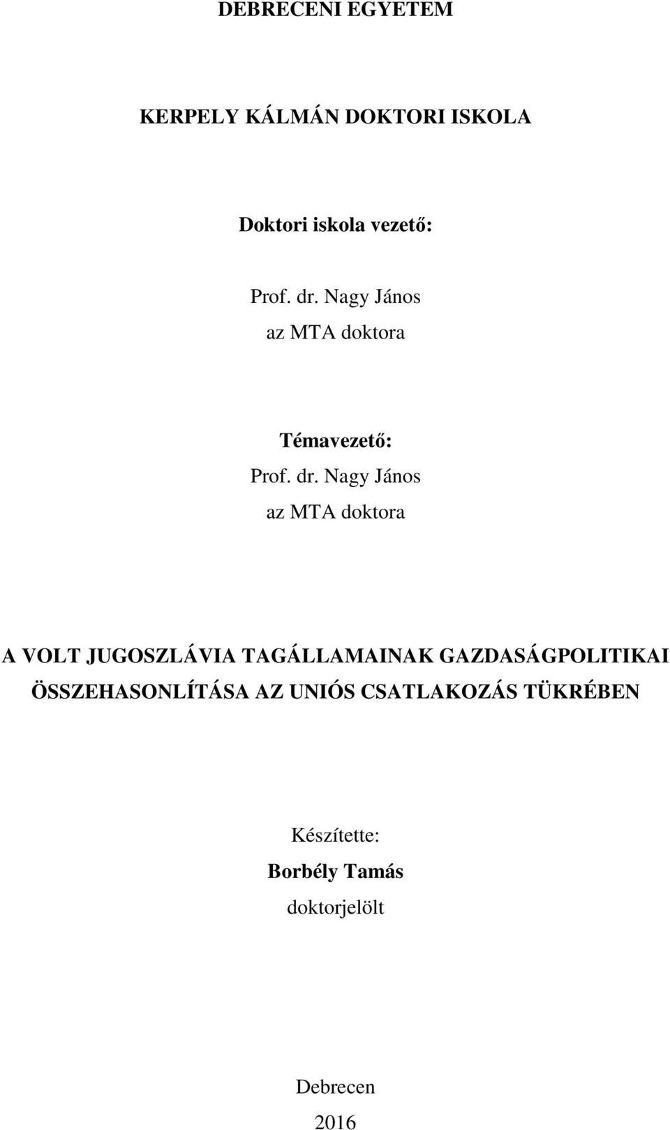 Nagy János az MTA doktora A VOLT JUGOSZLÁVIA TAGÁLLAMAINAK GAZDASÁGPOLITIKAI