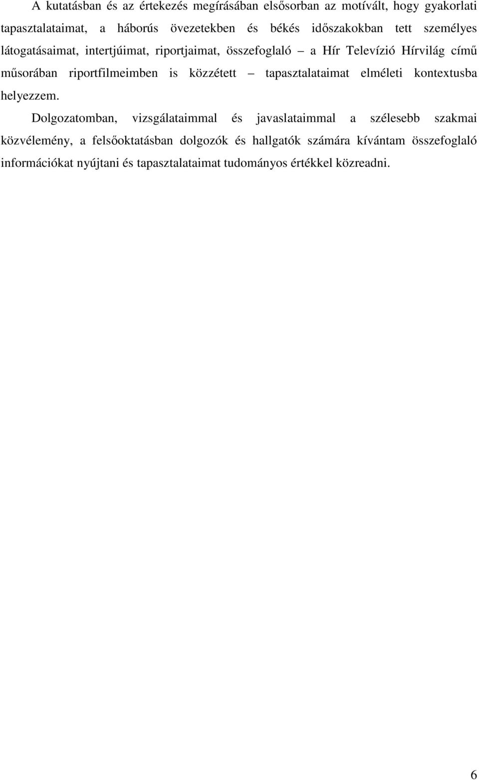 riportfilmeimben is közzétett tapasztalataimat elméleti kontextusba helyezzem.