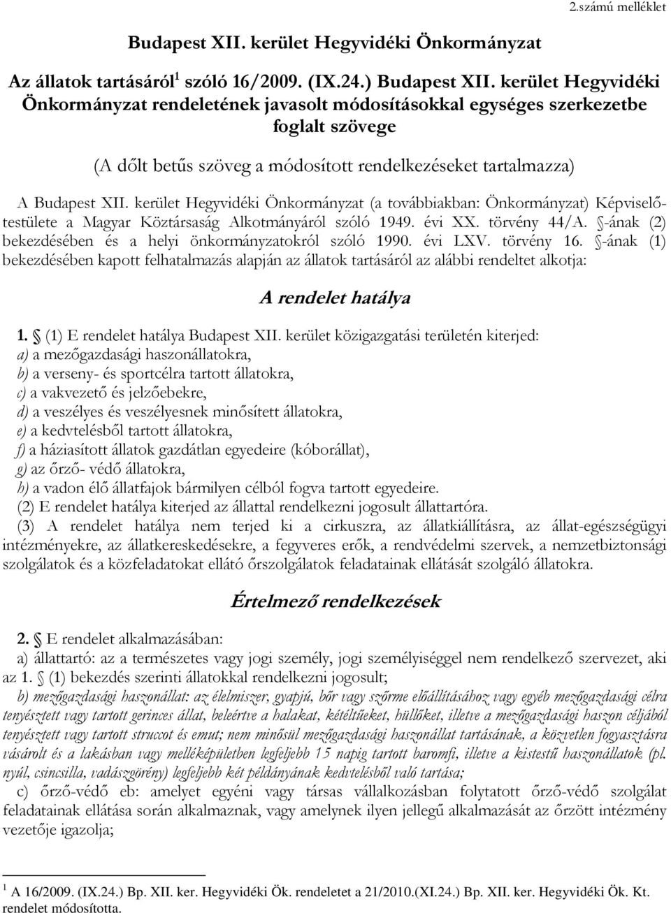 kerület Hegyvidéki Önkormányzat (a továbbiakban: Önkormányzat) Képviselőtestülete a Magyar Köztársaság Alkotmányáról szóló 1949. évi XX. törvény 44/A.