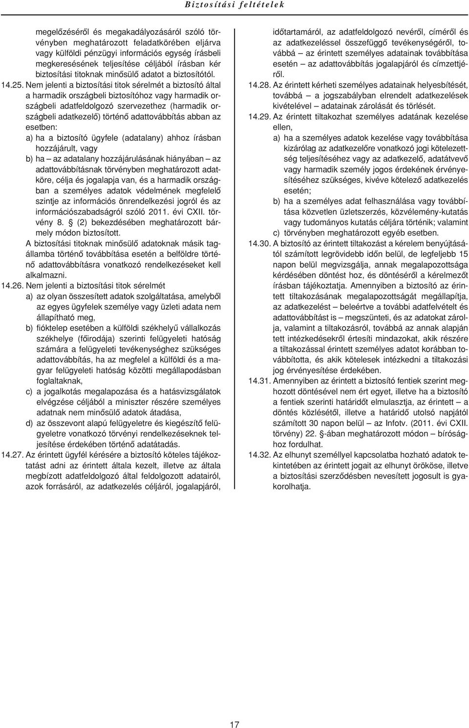 Nem jelenti a biztosítási titok sérelmét a biztosító által a harmadik országbeli biztosítóhoz vagy harmadik országbeli adatfeldolgozó szervezethez (harmadik országbeli adatkezelô) történô