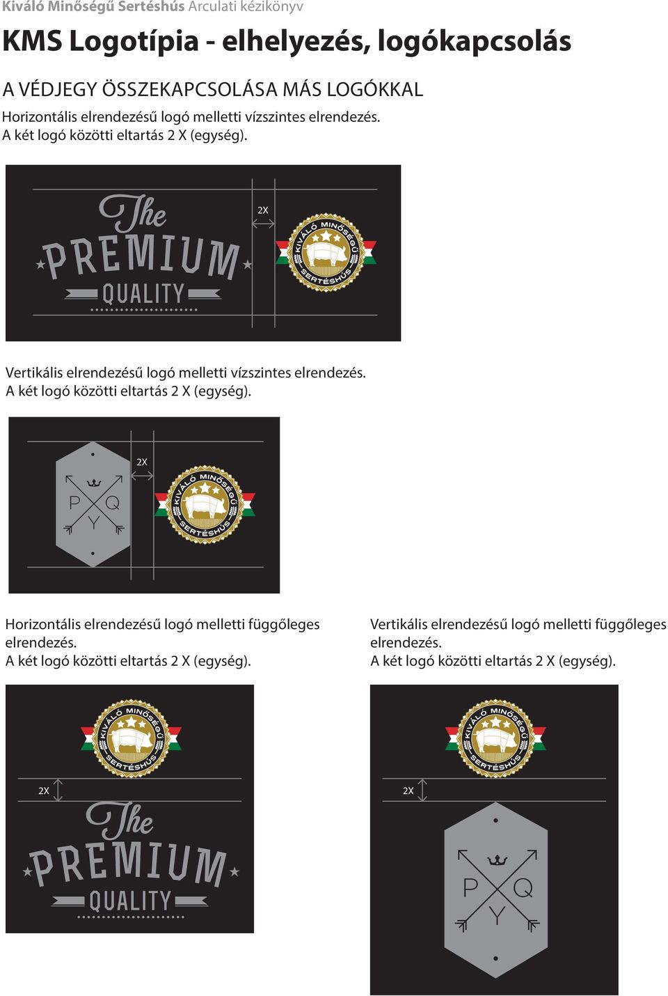 2X Vertikális elrendezésű logó melletti  2X Horizontális elrendezésű logó melletti függőleges elrendezés.