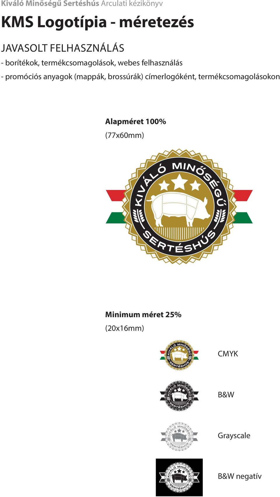 (mappák, brossúrák) címerlogóként, termékcsomagolásokon