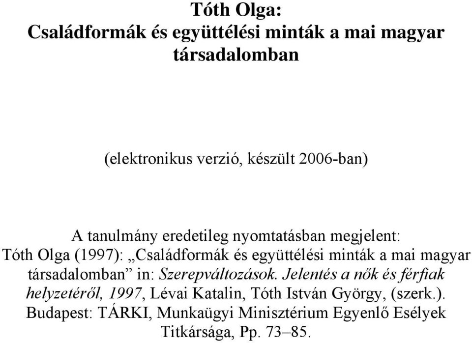minták a mai magyar társadalomban in: Szerepváltozások.