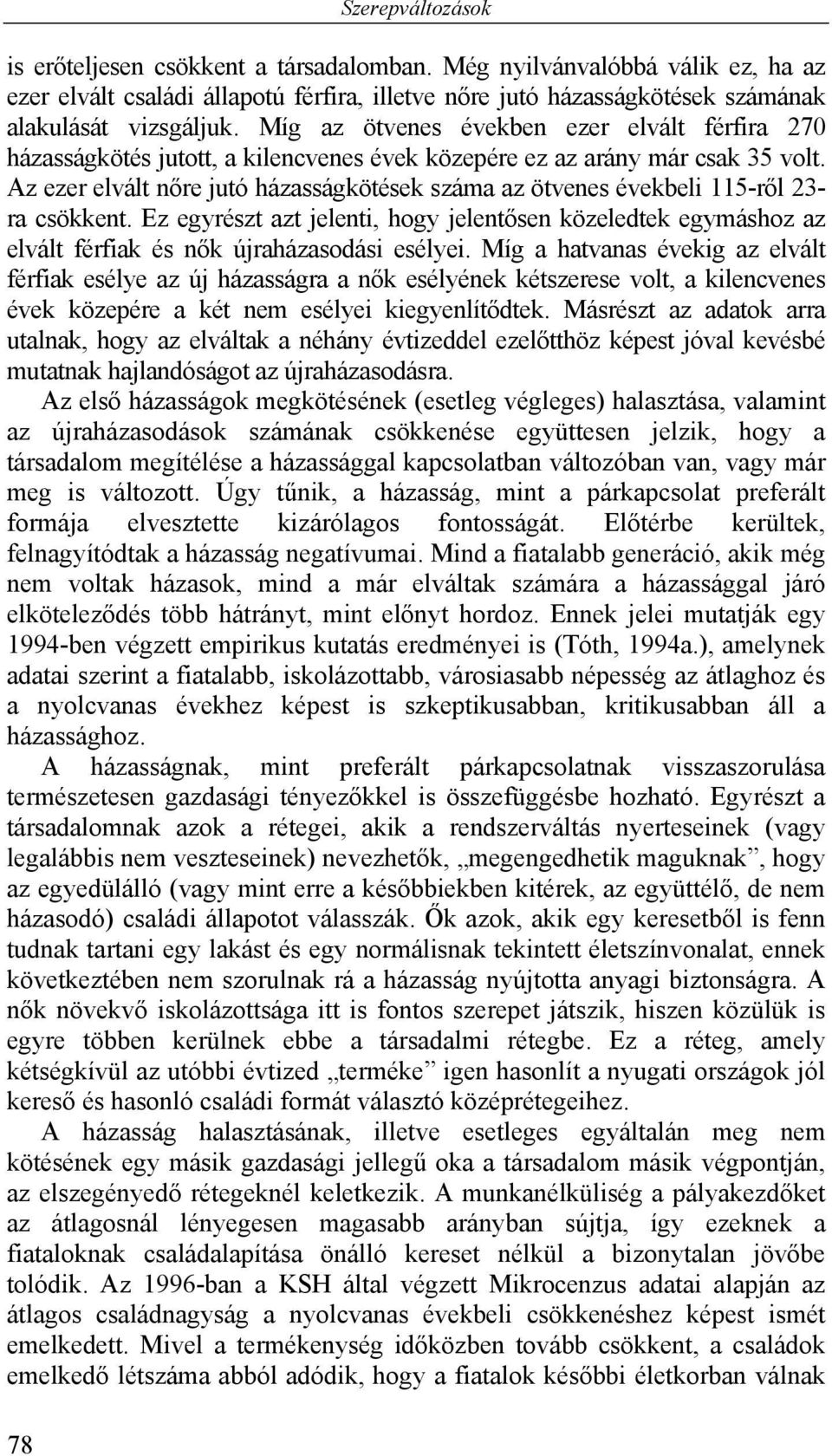 Az ezer elvált nőre jutó házasságkötések száma az ötvenes évekbeli 115-ről 23- ra csökkent.