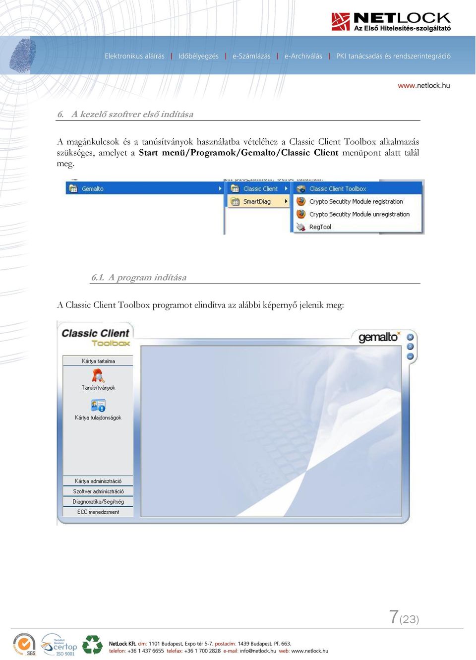 menü/programok/gemalto/classic Client menüpont alatt talál meg. 6.1.
