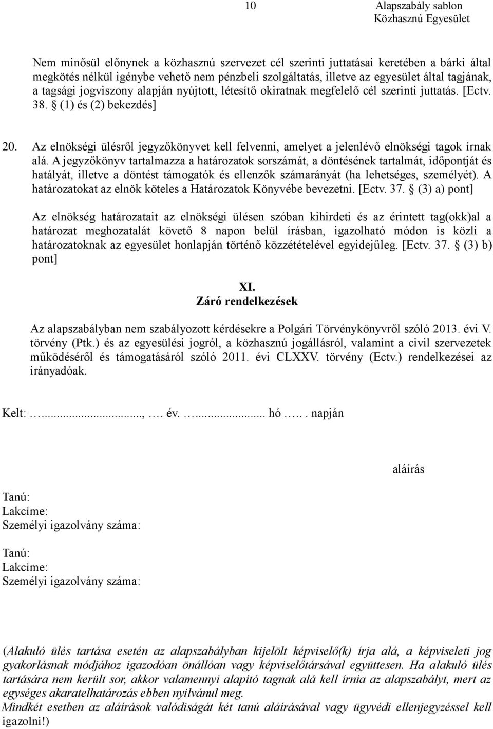 Az elnökségi ülésről jegyzőkönyvet kell felvenni, amelyet a jelenlévő elnökségi tagok írnak alá.