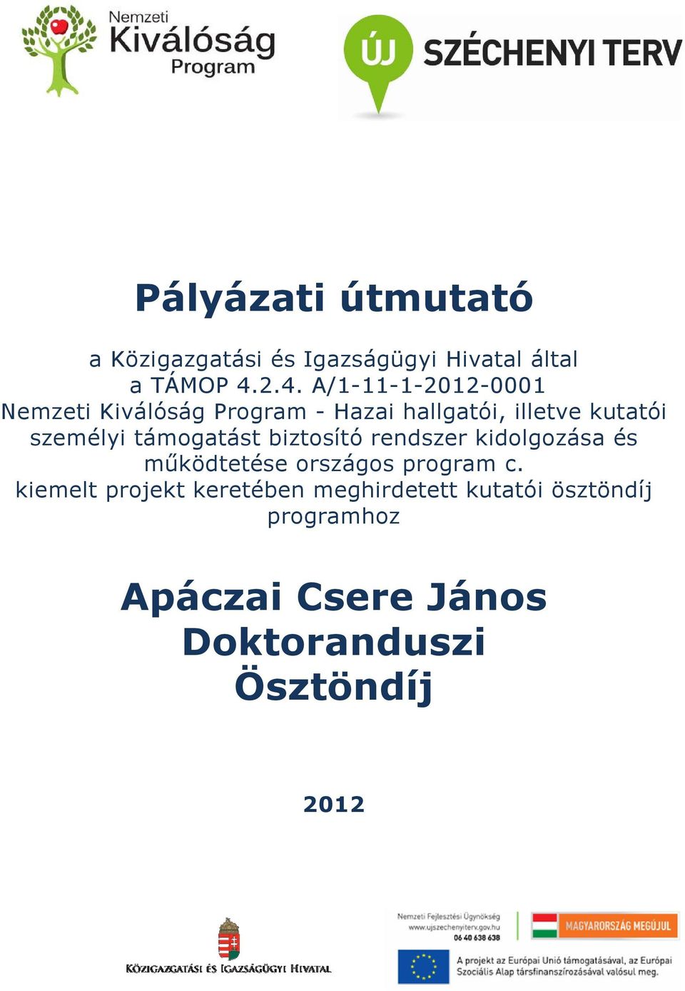 személyi támogatást biztosító rendszer kidolgozása és működtetése országos program c.