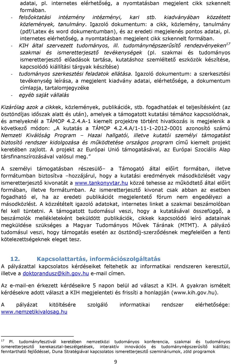 KIH által szervezett tudományos, ill. tudománynépszerűsítő rendezvényeken 17 szakmai és ismeretterjesztő tevékenységek (pl.