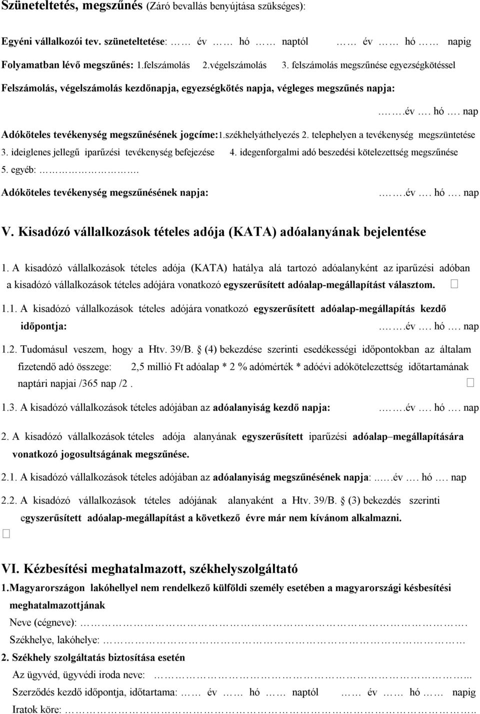 telephelyen a tevékenység megszüntetése 3. ideiglenes jellegű iparűzési tevékenység befejezése 4. idegenforgalmi adó beszedési kötelezettség megszűnése 5. egyéb:.