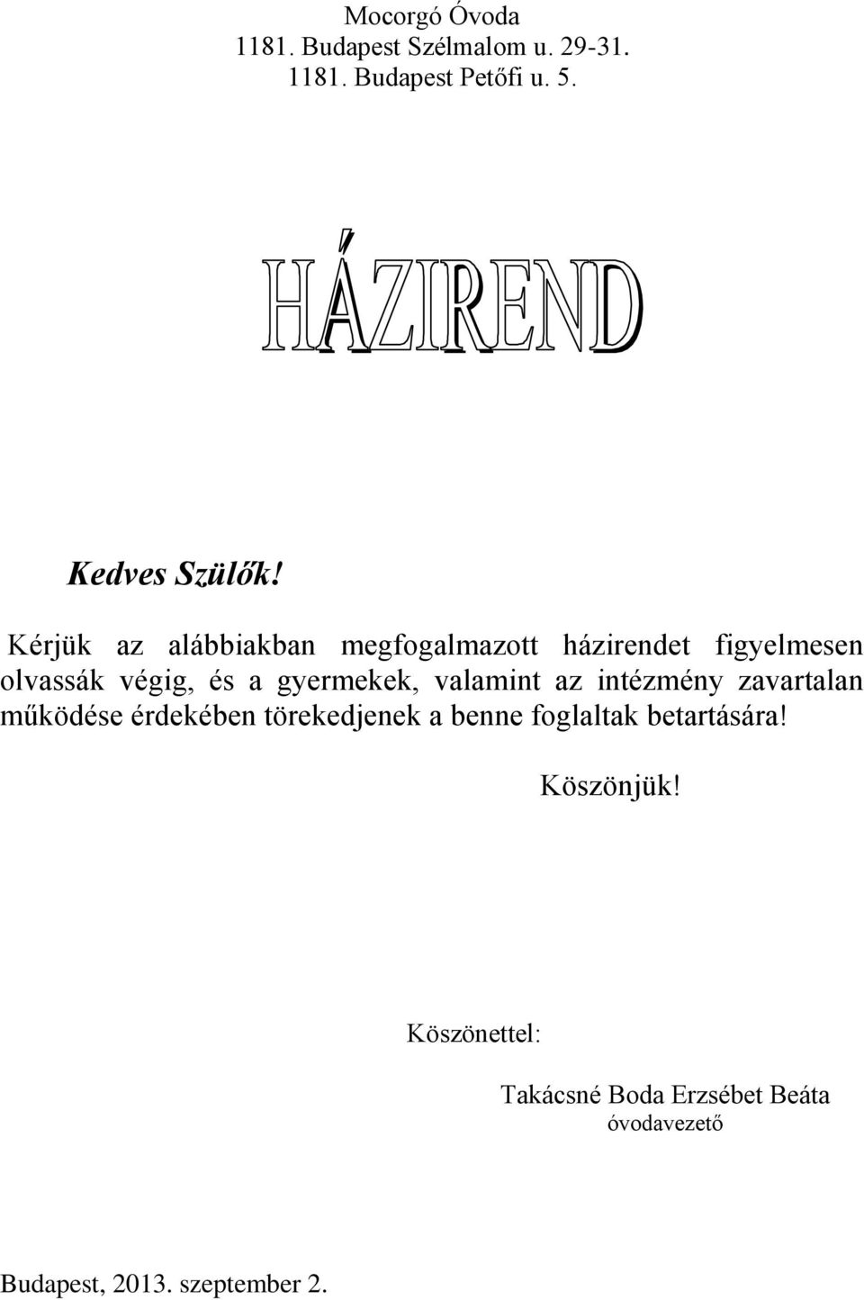 gyermekek, valamint az intézmény zavartalan működése érdekében törekedjenek a benne