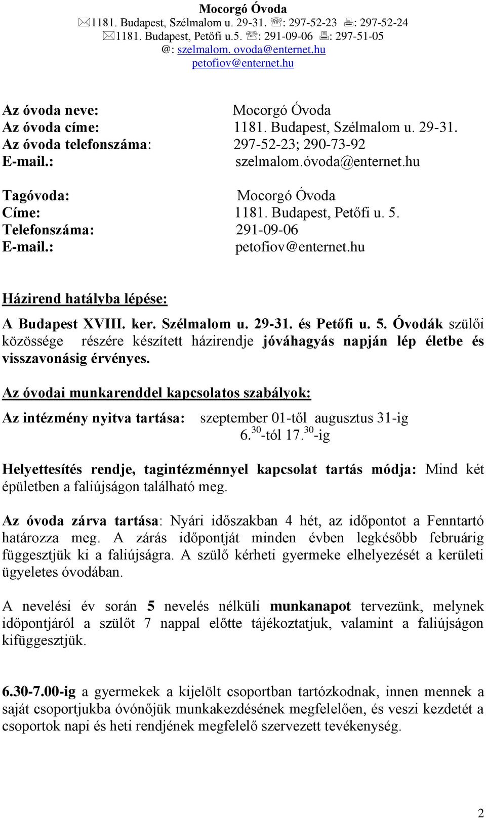 Az óvodai munkarenddel kapcsolatos szabályok: Az intézmény nyitva tartása: szeptember 01-től augusztus 31-ig 6. 30 -tól 17.