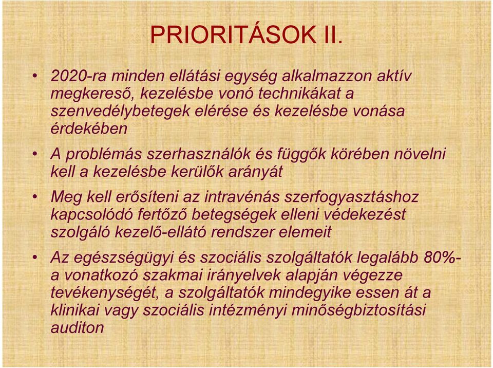 problémás szerhasználók és függők körében növelni kell a kezelésbe kerülők arányát Meg kell erősíteni az intravénás szerfogyasztáshoz kapcsolódó