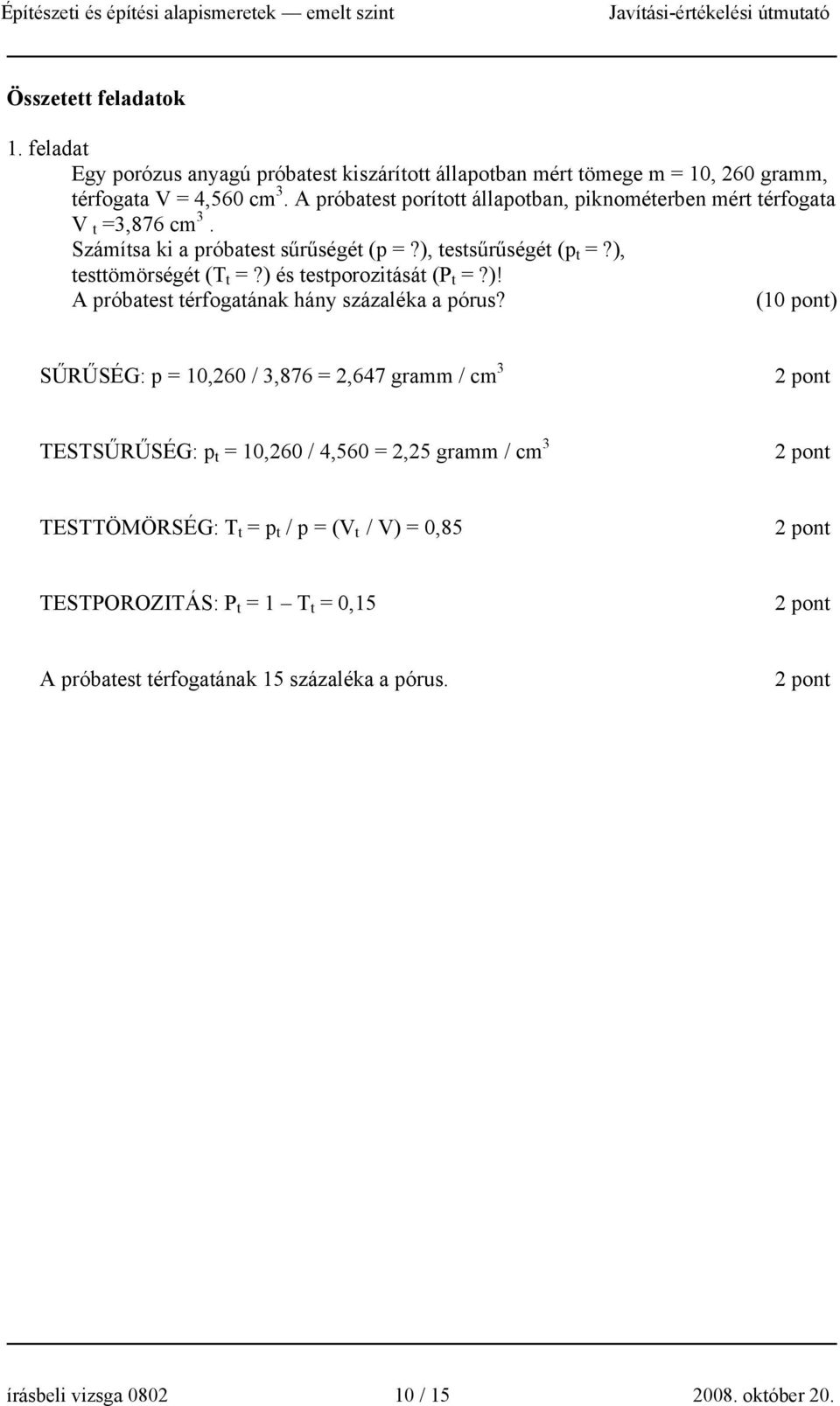 ) és testporozitását (P t =?)! A próbatest térfogatának hány százaléka a pórus?