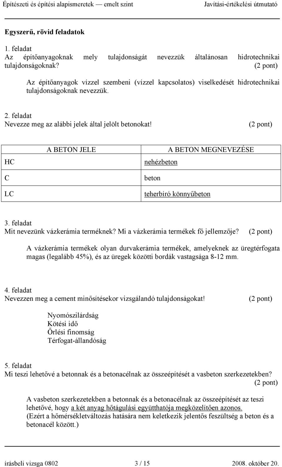 HC C LC A BETON JELE A BETON MEGNEVEZÉSE nehézbeton beton teherbíró könnyűbeton 3. feladat Mit nevezünk vázkerámia terméknek? Mi a vázkerámia termékek fő jellemzője?