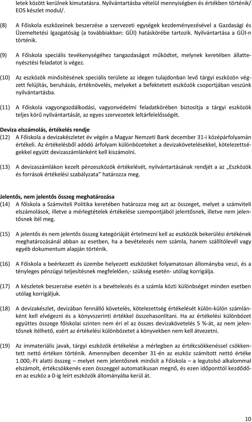 (9) A Főiskola speciális tevékenységéhez tangazdaságot működtet, melynek keretében állattenyésztési feladatot is végez.