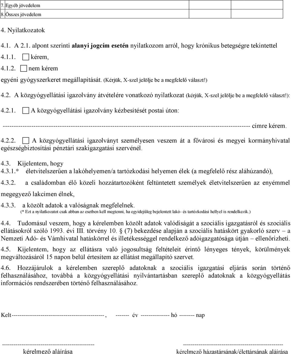 A közgyógyellátási igazolvány kézbesítését postai úton: ----------------------------------------------------------------------------------------------------------------- címre kérem. 4.2.