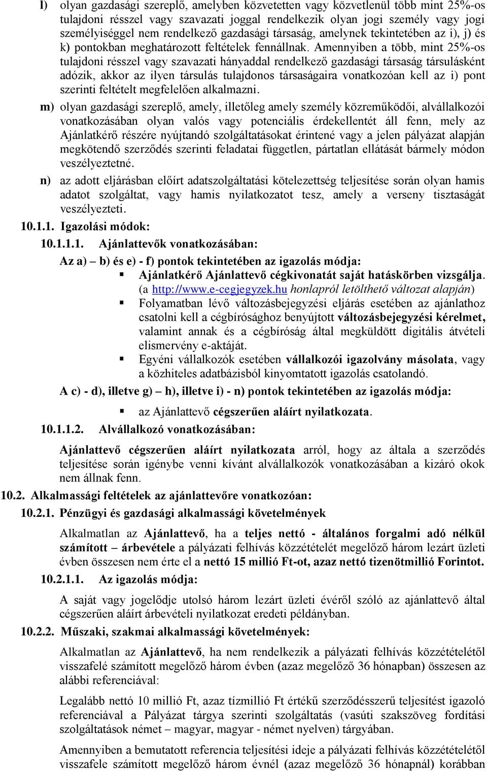 Amennyiben a több, mint 25%-os tulajdoni résszel vagy szavazati hányaddal rendelkező gazdasági társaság társulásként adózik, akkor az ilyen társulás tulajdonos társaságaira vonatkozóan kell az i)