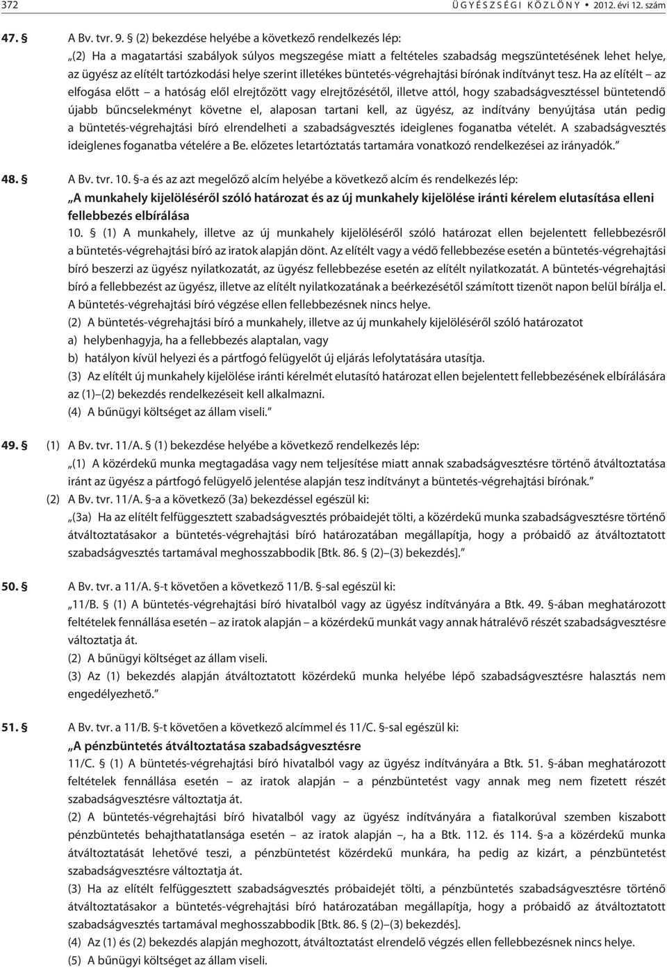 szerint illetékes büntetés-végrehajtási bírónak indítványt tesz.