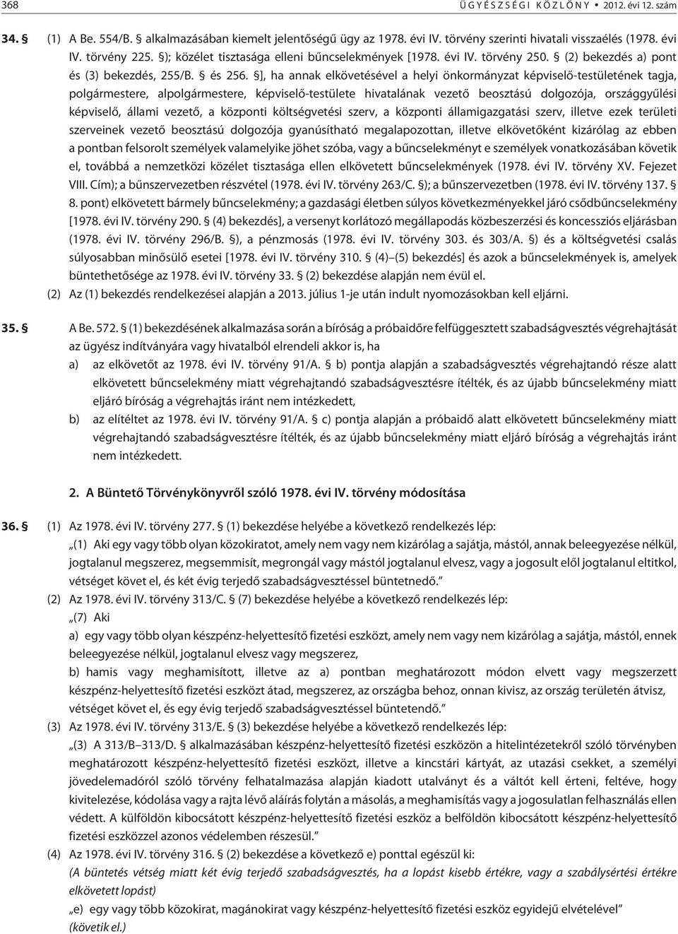 ], ha annak elkövetésével a helyi önkormányzat képviselõ-testületének tagja, polgármestere, alpolgármestere, képviselõ-testülete hivatalának vezetõ beosztású dolgozója, országgyûlési képviselõ,