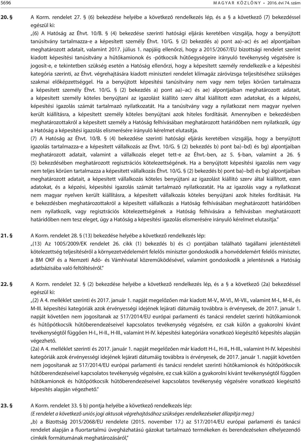 (2) bekezdés a) pont aa) ac) és ae) alpontjaiban meghatározott adatait, valamint 2017. július 1.