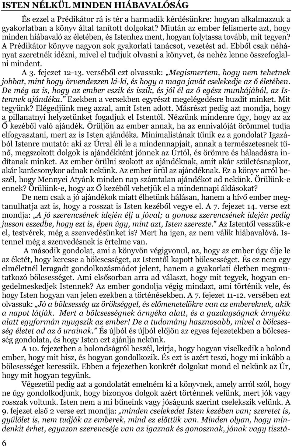 Ebből csak néhányat szeretnék idézni, mivel el tudjuk olvasni a könyvet, és nehéz lenne összefoglalni mindent. A 3. fejezet 12-13.