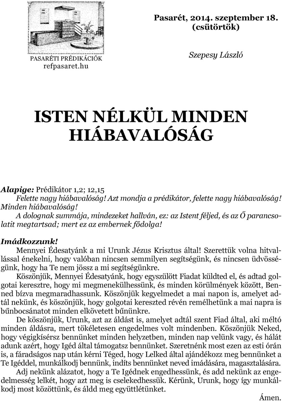 Imádkozzunk! Mennyei Édesatyánk a mi Urunk Jézus Krisztus által!