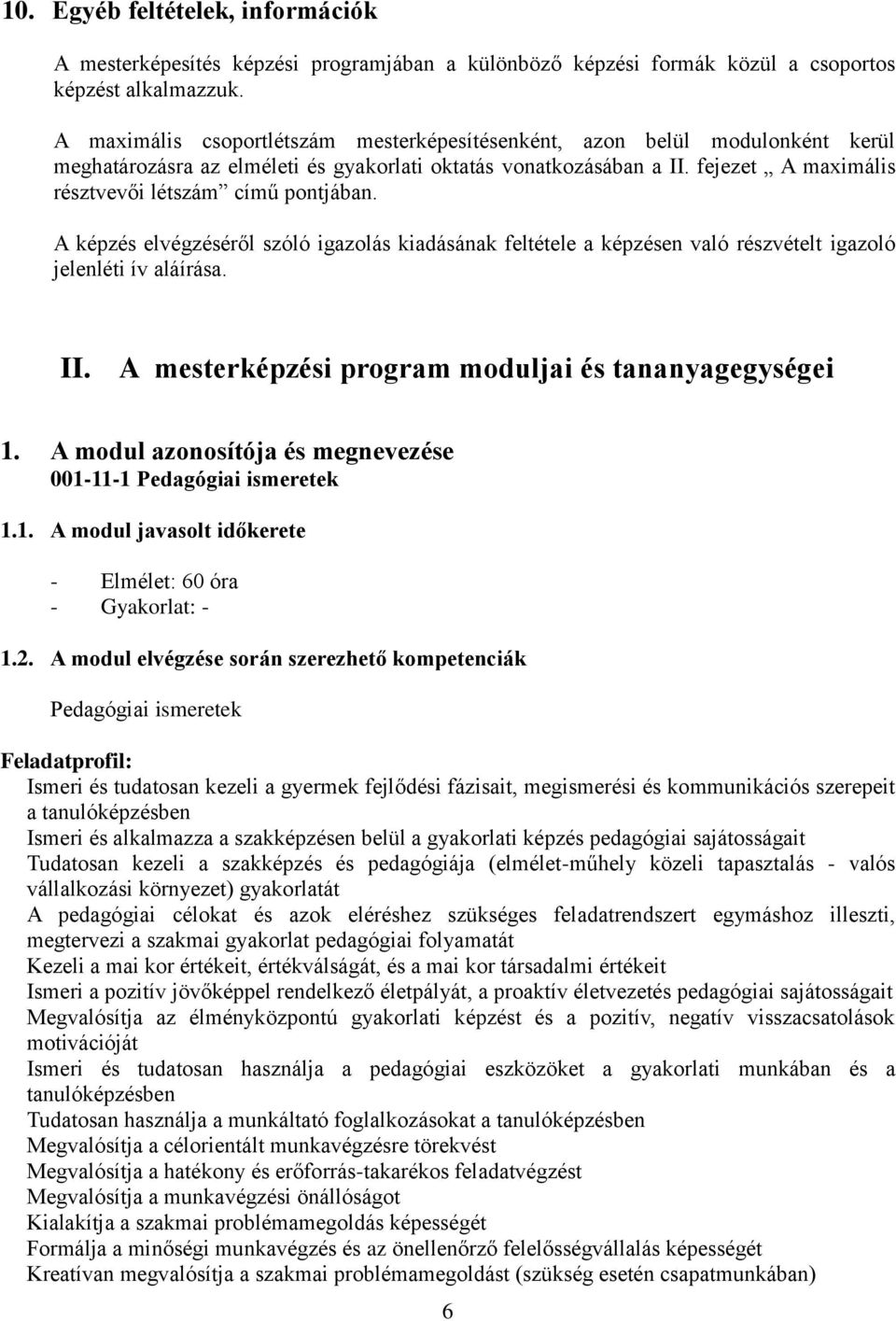 fejezet A maximális résztvevői létszám című pontjában. A képzés elvégzéséről szóló igazolás kiadásának feltétele a képzésen való részvételt igazoló jelenléti ív aláírása. II.