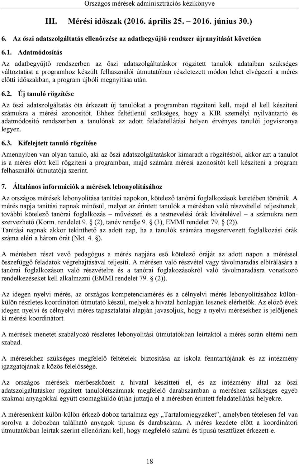 . június 30.) 6. Az őszi adatszolgáltatás ellenőrzése az adatbegyűjtő rendszer újranyitását követően 6.1.