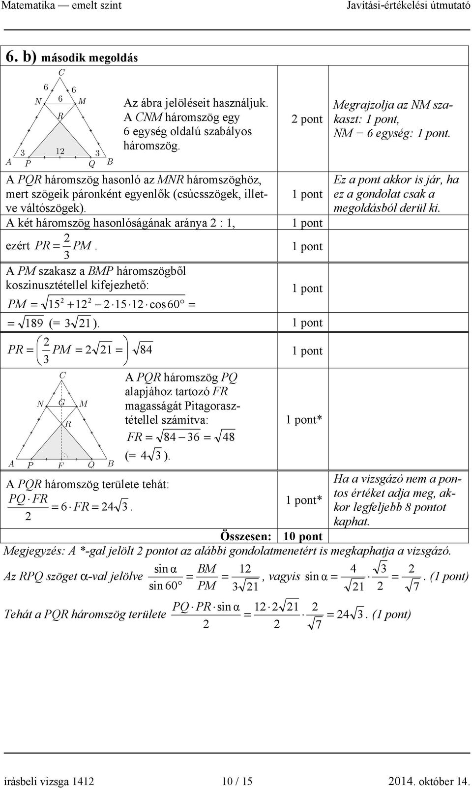 A PM szakasz a BMP háromszögből koszinusztétellel kifejezhető: PM = 15 + 1 15 1 cos60 = = 189 (= 1 ).