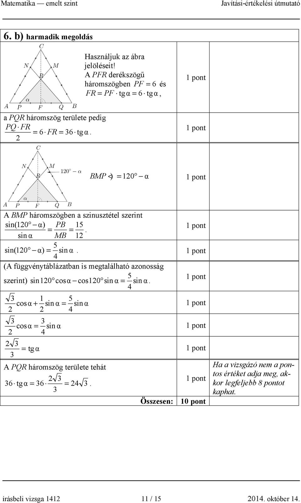 BMP < ) = 10 α A BMP háromszögben a szinusztétel szerint sin(10 α) PB 15 = =. sin α MB 1 5 sin( 10 α) = sin α.