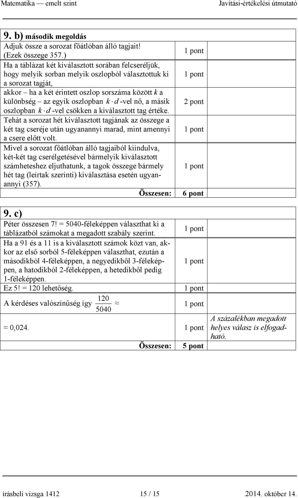 oszlopban k d -vel nő, a másik oszlopban k d -vel csökken a kiválasztott tag értéke.