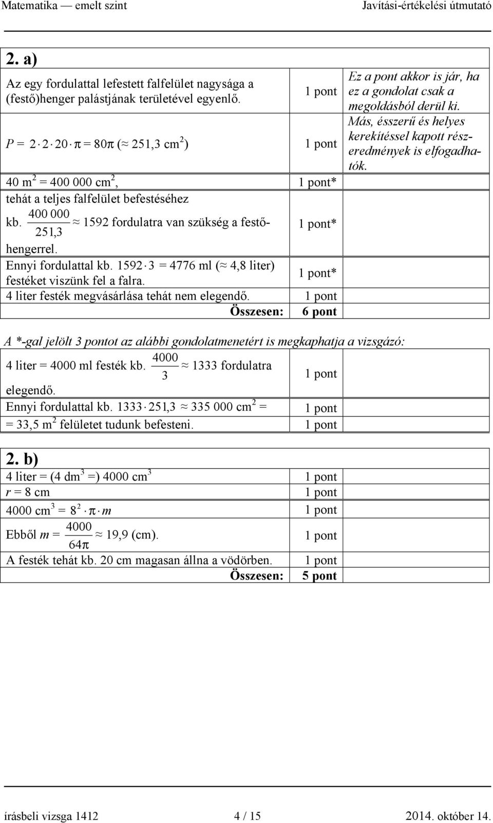 Összesen: 6 pont Más, ésszerű és helyes kerekítéssel kapott részeredmények is elfogadhatók.