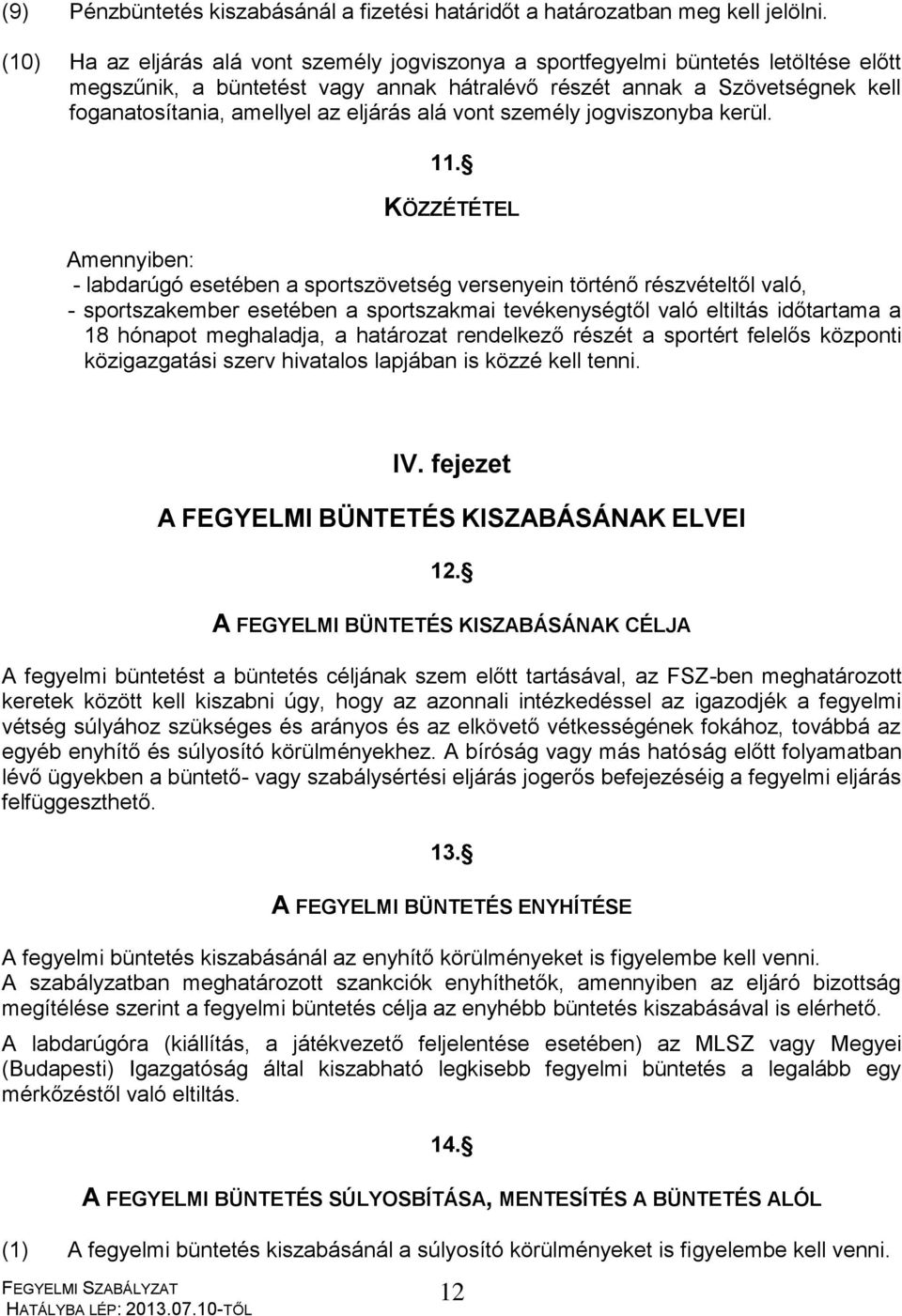 eljárás alá vont személy jogviszonyba kerül. 11.