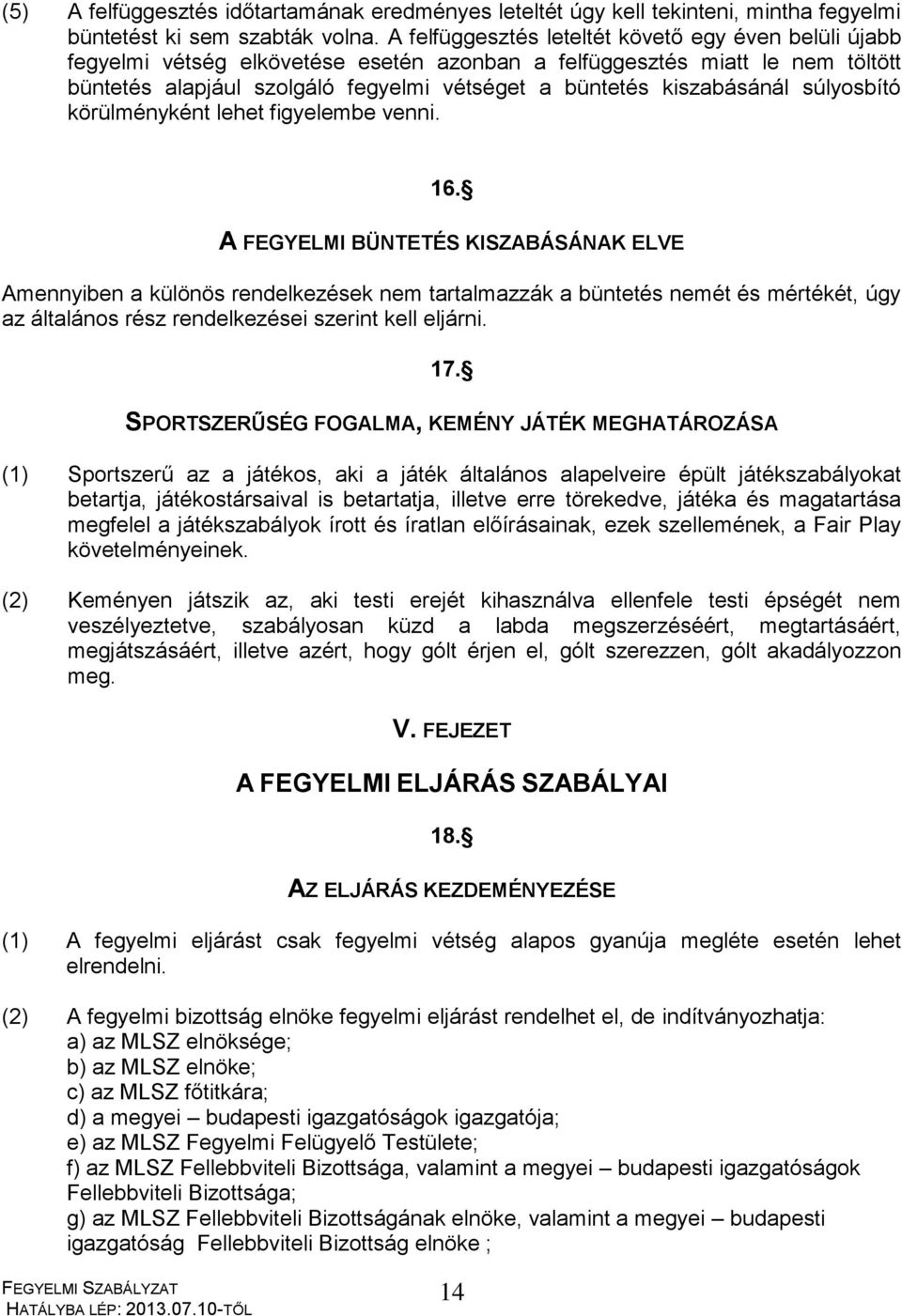 kiszabásánál súlyosbító körülményként lehet figyelembe venni. 16.