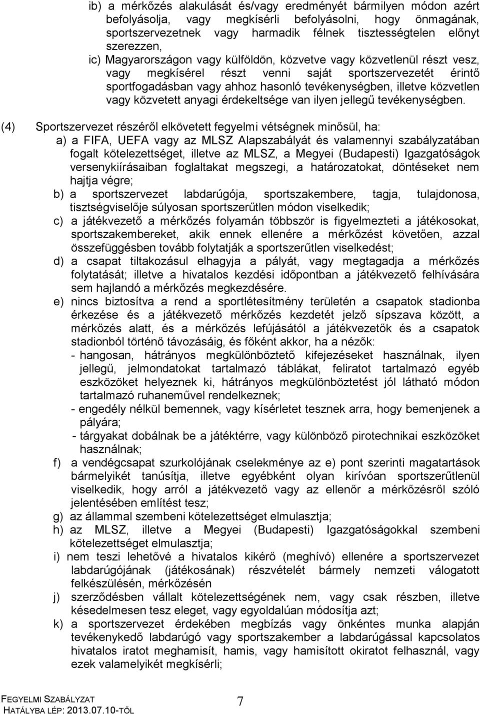 vagy közvetett anyagi érdekeltsége van ilyen jellegű tevékenységben.