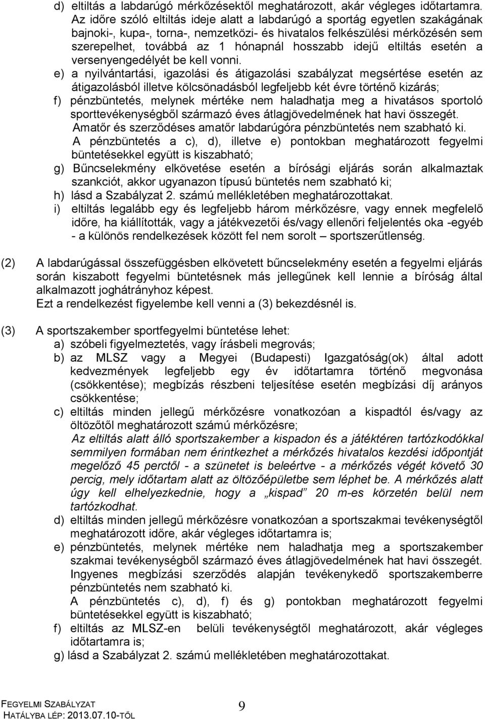 idejű eltiltás esetén a versenyengedélyét be kell vonni.