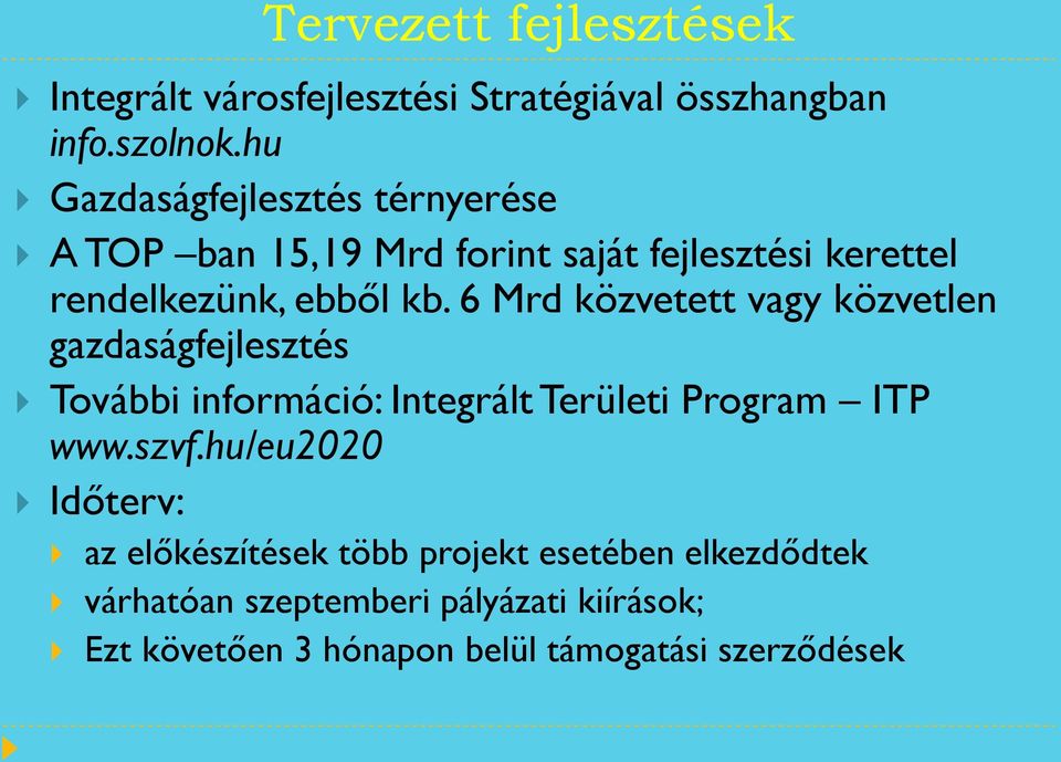 6 Mrd közvetett vagy közvetlen gazdaságfejlesztés További információ: Integrált Területi Program ITP www.szvf.